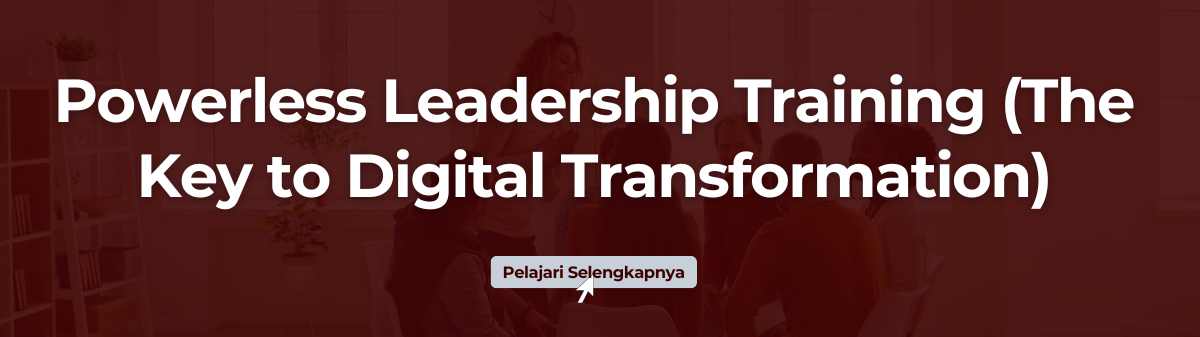  Powerless Leadership Training (The Key to Digital Transformation) Terbaru