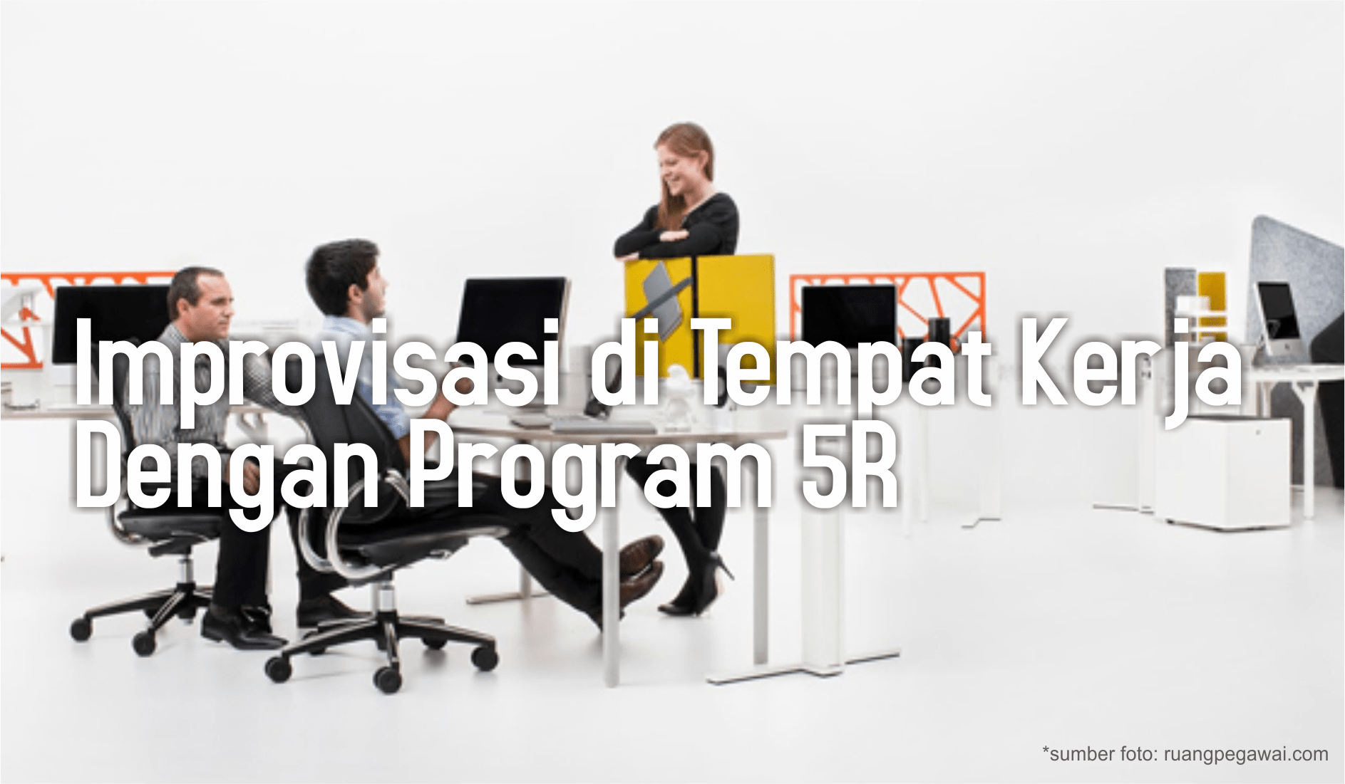 Bagaimana Program 5r Membantu Improvisasi Di Tempat Kerja