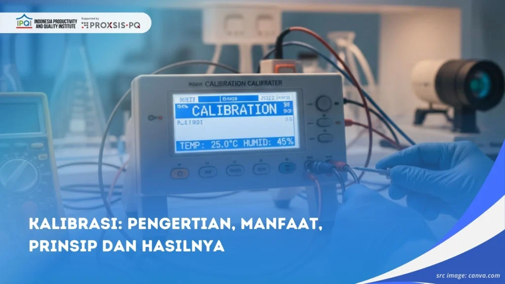 Kalibrasi: Pengertian, Manfaat, Prinsip dan Hasilnya