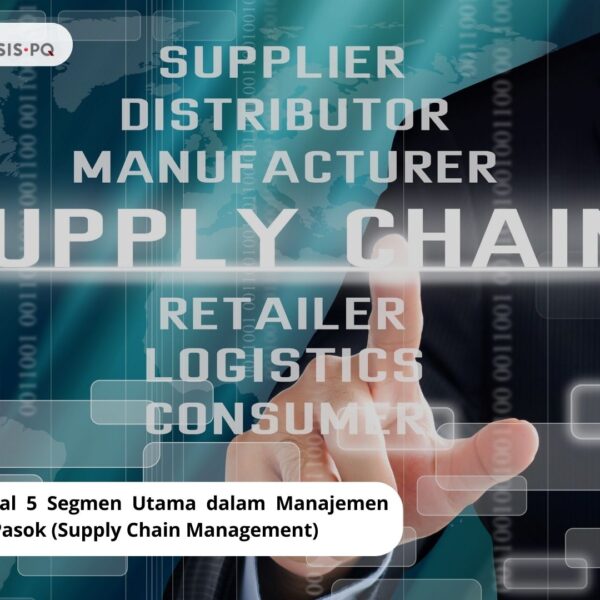 Mengenal 5 Segmen Utama dalam Manajemen Rantai Pasok (Supply Chain Management)