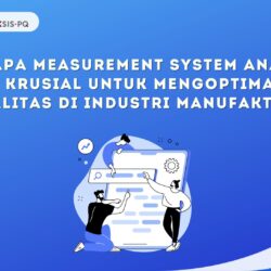 Mengapa Measurement System Analysis (MSA) Krusial untuk Mengoptimalkan Kualitas di Industri Manufaktur?
