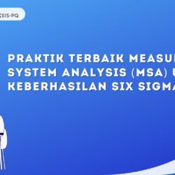 Praktik Terbaik Measurement System Analysis (MSA) untuk Keberhasilan Six Sigma