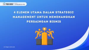 4 Elemen Utama dalam Strategic Management untuk Memenangkan Persaingan Bisnis