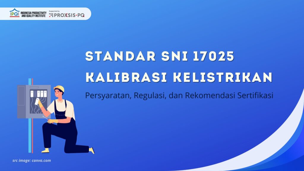 Standar SNI 17025 Kalibrasi Kelistrikan: Persyaratan, Regulasi, dan Rekomendasi Sertifikasi