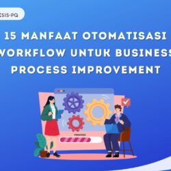 15 Manfaat Otomatisasi Workflow untuk Business Process Improvement