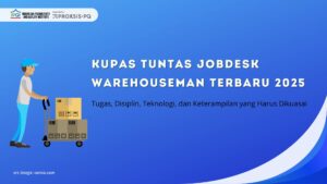 Kupas Tuntas JobDesk Warehouseman Terbaru 2025: Tugas, Disiplin, Teknologi, dan Keterampilan yang Harus Dikuasai
