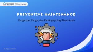 Mengenal Preventive Maintenance: Pengertian, Fungsi, dan Pentingnya bagi Bisnis Anda
