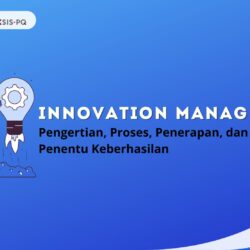 Innovation Management Adalah: Pengertian, Proses, Penerapan, dan Faktor Penentu Keberhasilan