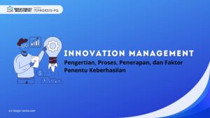 Innovation Management Adalah: Pengertian, Proses, Penerapan, dan Faktor Penentu Keberhasilan