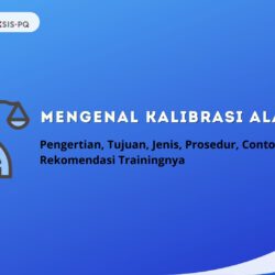 Mengenal Kalibrasi Alat Ukur: Pengertian, Tujuan, Jenis, Prosedur, Contoh dan Rekomendasi Trainingnya