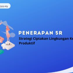 Penerapan 5R: Strategi Ciptakan Lingkungan Kerja Lebih Produktif