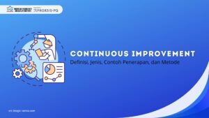 Continuous Improvement Adalah: Definisi, Jenis, Contoh Penerapan, dan Metode