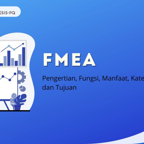 FMEA Adalah: Pengertian, Fungsi, Manfaat, Kategori dan Tujuan
