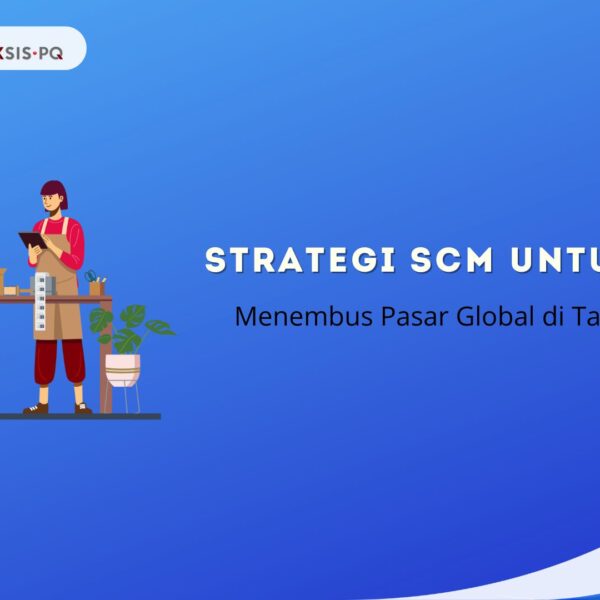 Strategi SCM untuk UMKM: Menembus Pasar Global di Tahun 2025