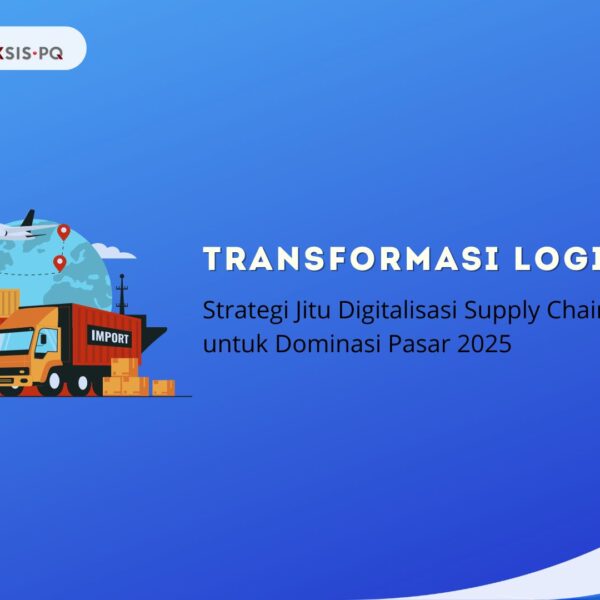 Transformasi Logistik 4.0: Strategi Jitu Digitalisasi Supply Chain Management untuk Dominasi Pasar 2025