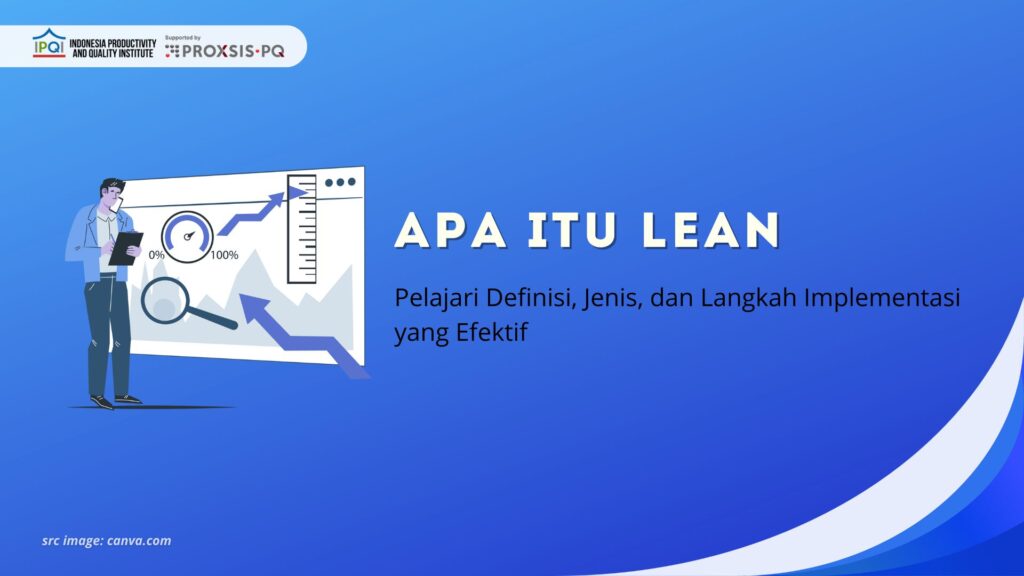 Apa Itu Lean? Pelajari Definisi, Jenis, dan Langkah Implementasi yang Efektif