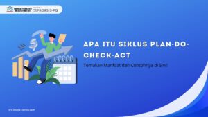 Apa Itu Siklus Plan-Do-Check-Act? Temukan Manfaat dan Contohnya di Sini!