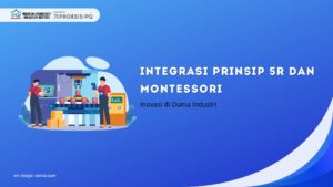 Integrasi Prinsip 5R dan Montessori: Inovasi di Dunia Industri
