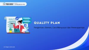 Quality Plan Adalah: Pengertian, Elemen, Cara Menyusun dan Penerapannya
