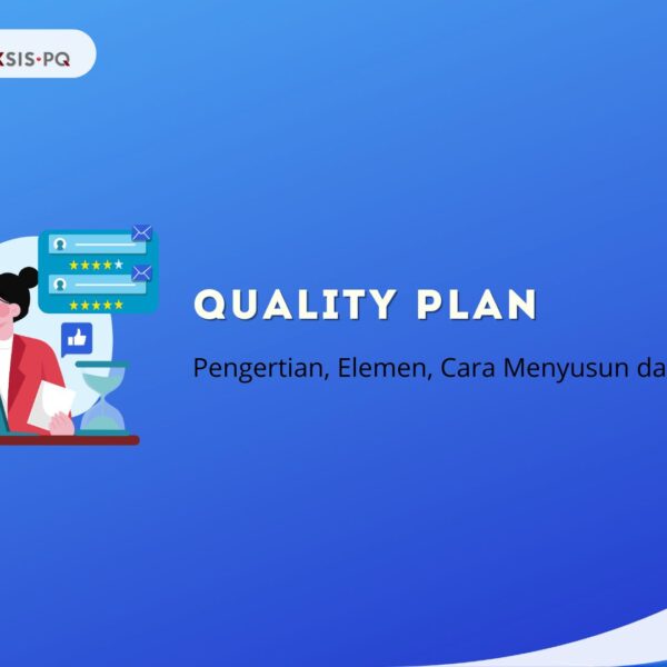 Quality Plan Adalah: Pengertian, Elemen, Cara Menyusun dan Penerapannya