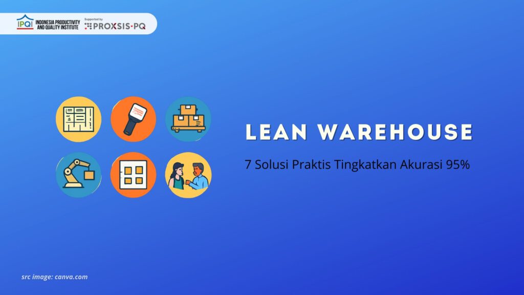 Lean Warehouse: 7 Solusi Praktis Tingkatkan Akurasi 95%