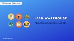 Lean Warehouse: 7 Solusi Praktis Tingkatkan Akurasi 95%