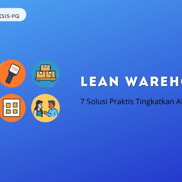 Lean Warehouse: 7 Solusi Praktis Tingkatkan Akurasi 95%
