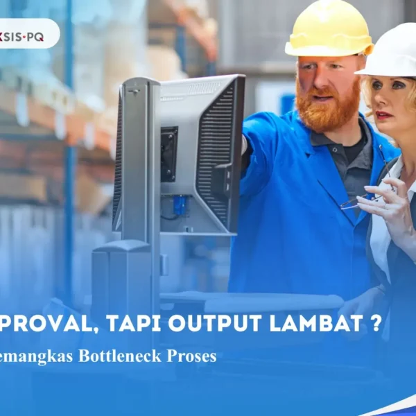 Banyak Approval, Tapi Output Lambat? Ini Cara BPM Memangkas Bottleneck Proses