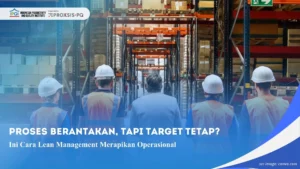 Proses Berantakan, Tapi Target Tetap? Ini Cara Lean Management Merapikan Operasional